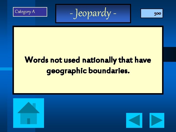 Category A - Jeopardy - Words not used nationally that have geographic boundaries. 500