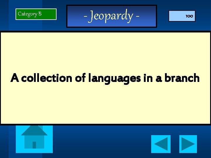 Category B - Jeopardy - 100 A collection of languages in a branch 