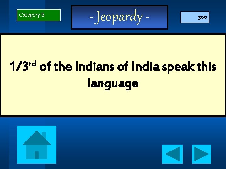 Category B rd 1/3 - Jeopardy - 300 of the Indians of India speak