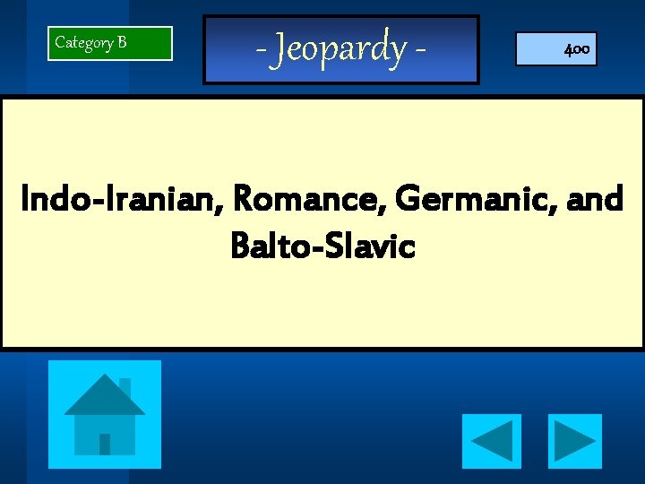 Category B - Jeopardy - 400 Indo-Iranian, Romance, Germanic, and Balto-Slavic 