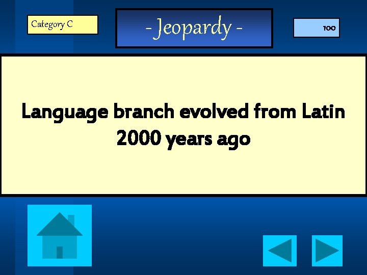 Category C - Jeopardy - 100 Language branch evolved from Latin 2000 years ago