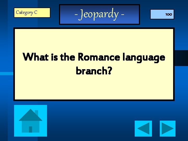 Category C - Jeopardy - What is the Romance language branch? 100 