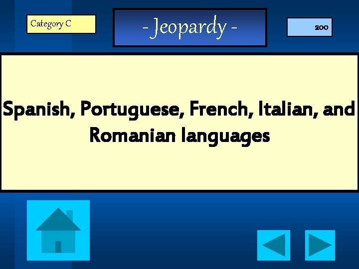 Category C - Jeopardy - 200 Spanish, Portuguese, French, Italian, and Romanian languages 
