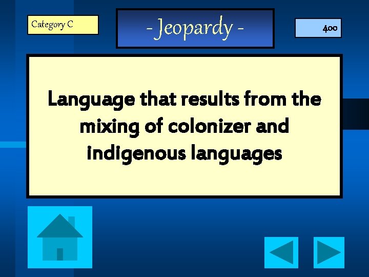 Category C - Jeopardy - Language that results from the mixing of colonizer and