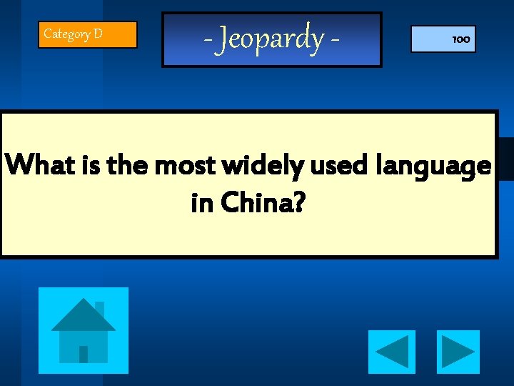 Category D - Jeopardy - 100 What is the most widely used language in