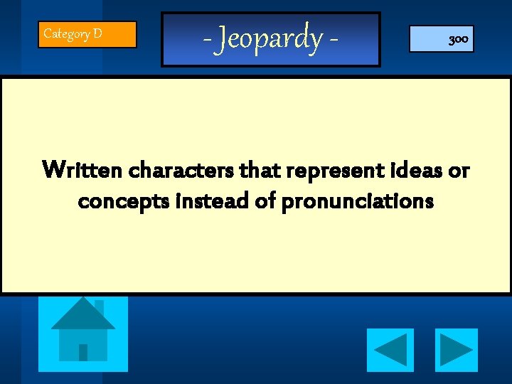 Category D - Jeopardy - 300 Written characters that represent ideas or concepts instead