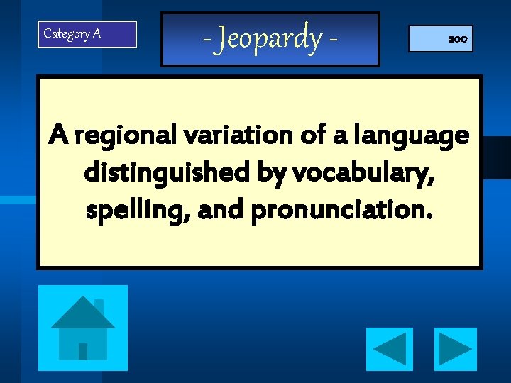 Category A - Jeopardy - 200 A regional variation of a language distinguished by