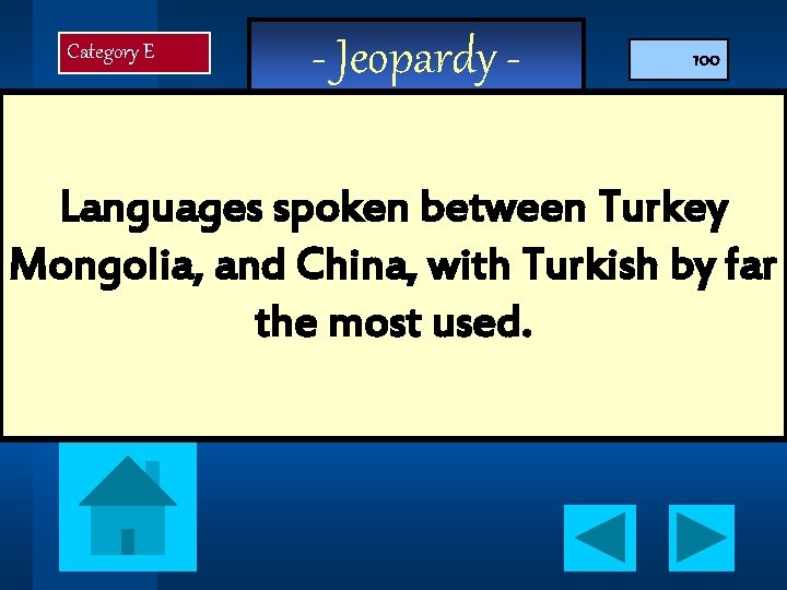 Category E - Jeopardy - 100 Languages spoken between Turkey Mongolia, and China, with