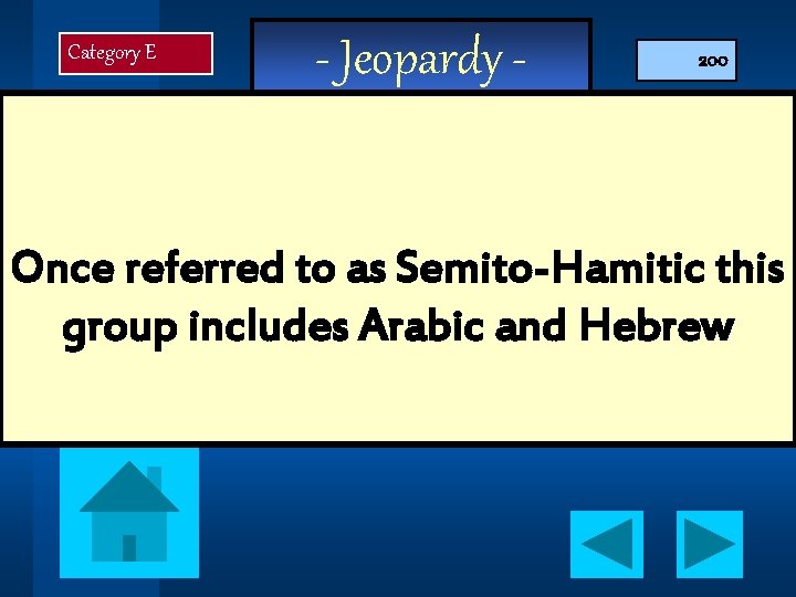 Category E - Jeopardy - 200 Once referred to as Semito-Hamitic this group includes