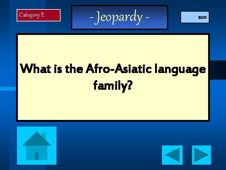 Category E - Jeopardy - 200 What is the Afro-Asiatic language family? 