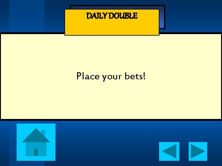 - Jeopardy - DAILY DOUBLE Place your bets! 