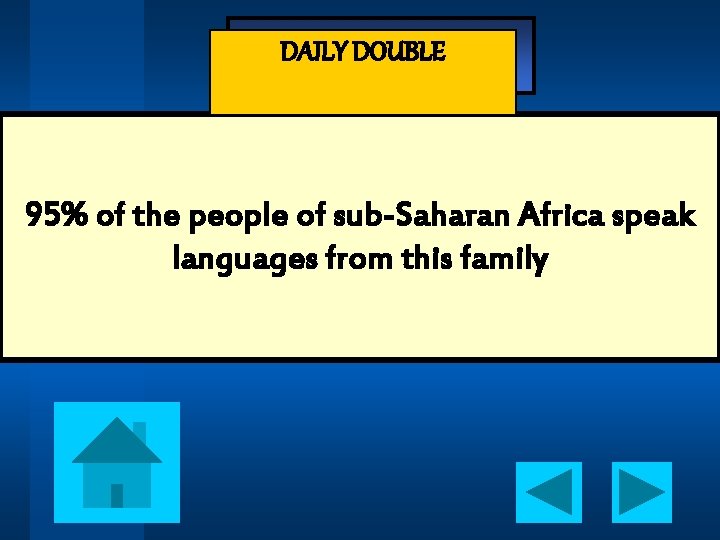 - Jeopardy - DAILY DOUBLE 95% of the people of sub-Saharan Africa speak languages