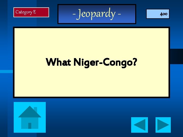 Category E - Jeopardy - What Niger-Congo? 400 