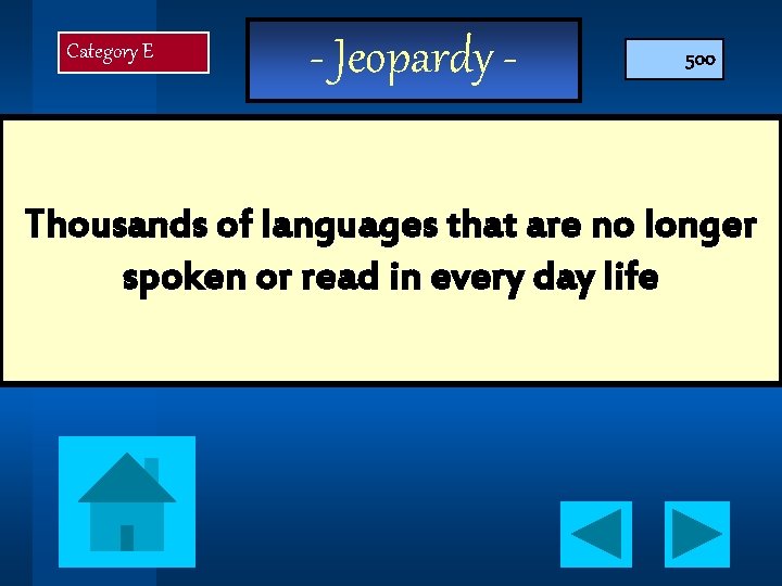 Category E - Jeopardy - 500 Thousands of languages that are no longer spoken