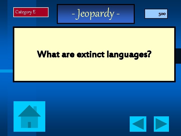 Category E - Jeopardy What are extinct languages? 500 