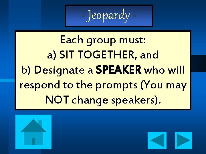 - Jeopardy Each group must: a) SIT TOGETHER, and b) Designate a SPEAKER who