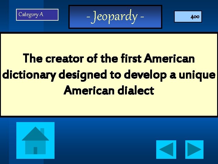 Category A - Jeopardy - 400 The creator of the first American dictionary designed