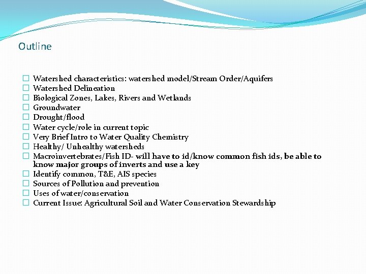 Outline � � � � Watershed characteristics: watershed model/Stream Order/Aquifers Watershed Delineation Biological Zones,