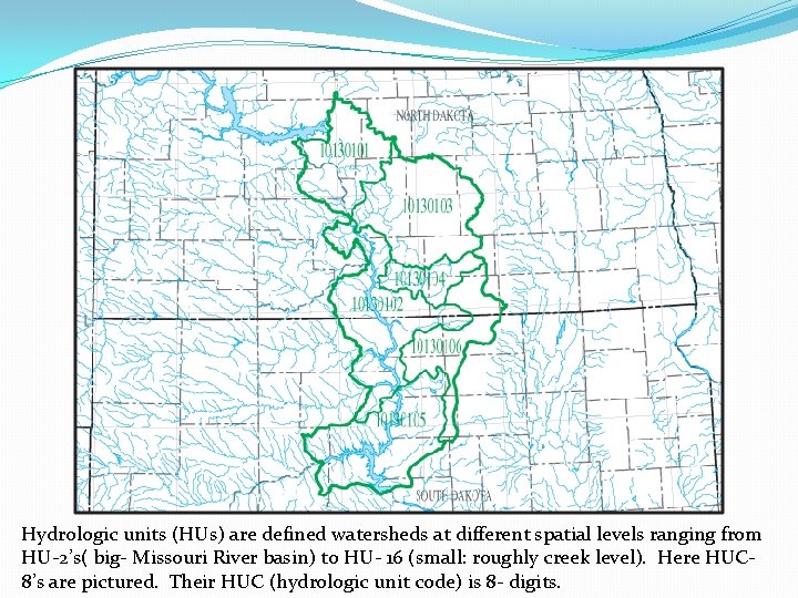Hydrologic units (HUs) are defined watersheds at different spatial levels ranging from HU-2’s( big-