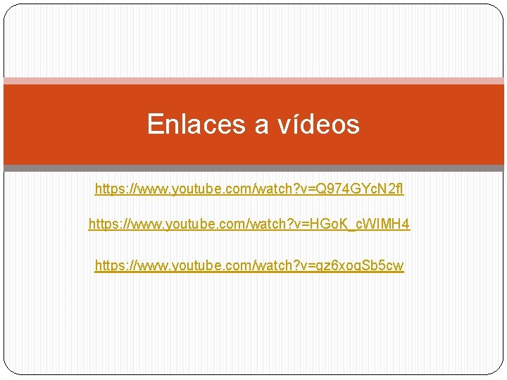 Enlaces a vídeos https: //www. youtube. com/watch? v=Q 974 GYc. N 2 f. I