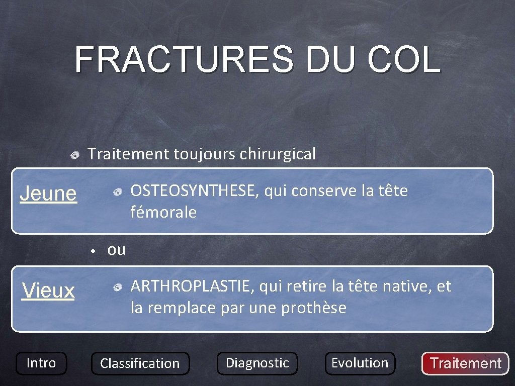 FRACTURES DU COL Traitement toujours chirurgical OSTEOSYNTHESE, qui conserve la tête fémorale Jeune •