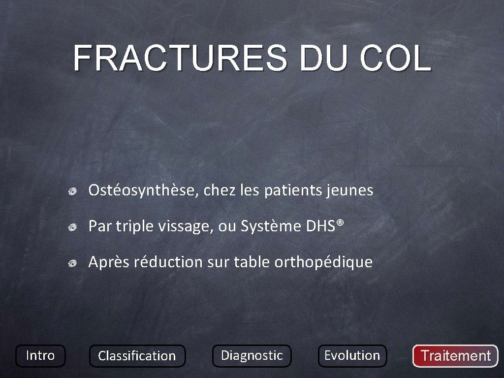 FRACTURES DU COL Ostéosynthèse, chez les patients jeunes Par triple vissage, ou Système DHS®