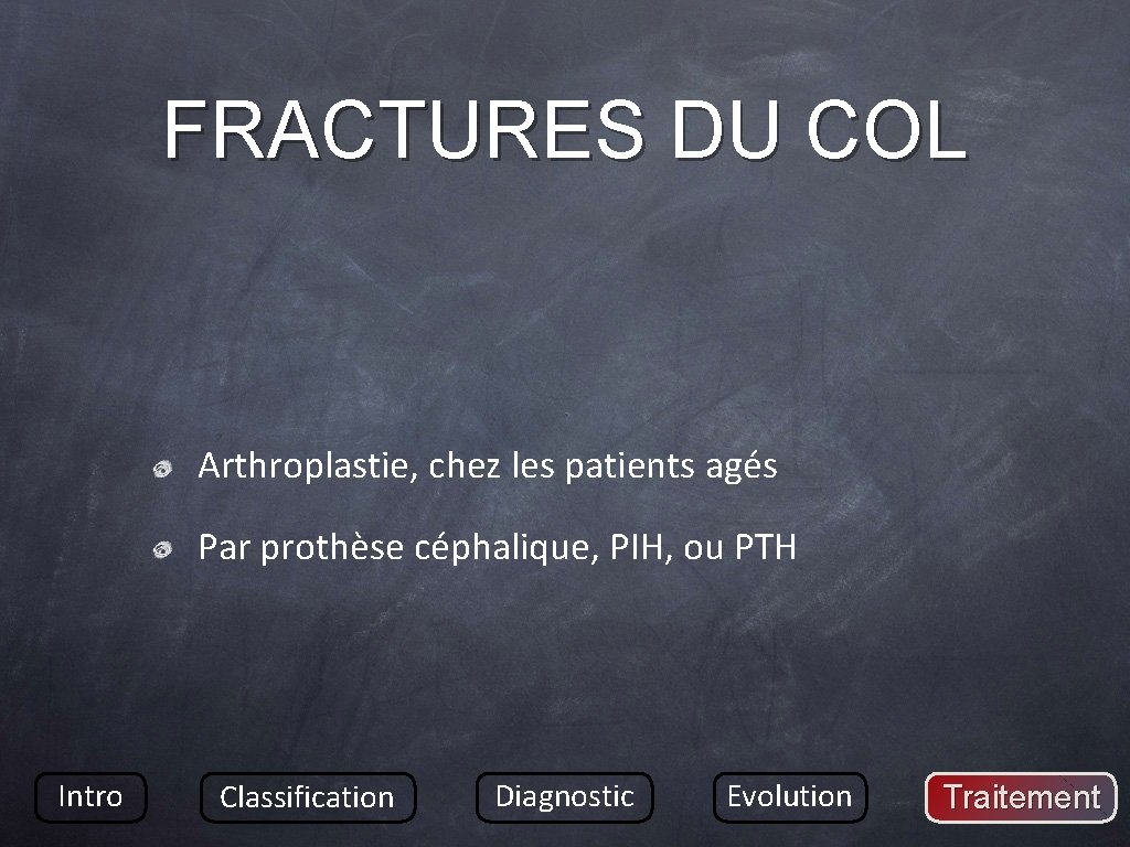 FRACTURES DU COL Arthroplastie, chez les patients agés Par prothèse céphalique, PIH, ou PTH
