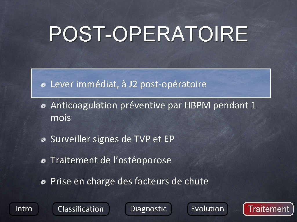 POST-OPERATOIRE Lever immédiat, à J 2 post-opératoire Anticoagulation préventive par HBPM pendant 1 mois