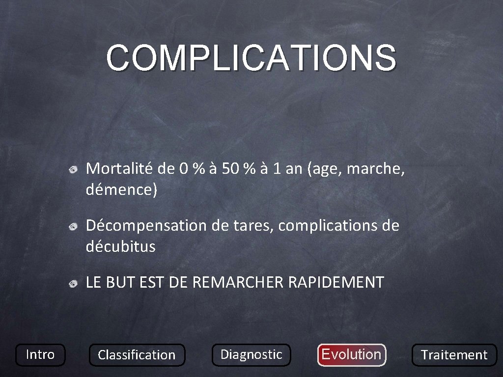 COMPLICATIONS Mortalité de 0 % à 50 % à 1 an (age, marche, démence)