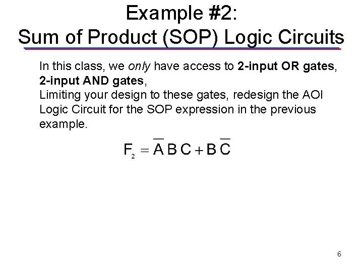 Example #2: Sum of Product (SOP) Logic Circuits In this class, we only have
