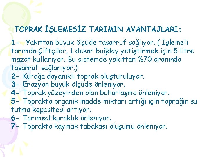 TOPRAK İŞLEMESİZ TARIMIN AVANTAJLARI: 1 - Yakıttan büyük ölçüde tasarruf sağlıyor. ( İşlemeli tarımda TOPRAK İŞLEMESİZ TARIMIN AVANTAJLARI: 1 - Yakıttan büyük ölçüde tasarruf sağlıyor. ( İşlemeli tarımda