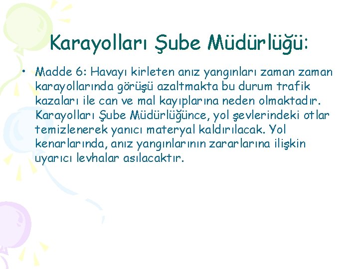 Karayolları Şube Müdürlüğü: • Madde 6: Havayı kirleten anız yangınları zaman karayollarında görüşü azaltmakta