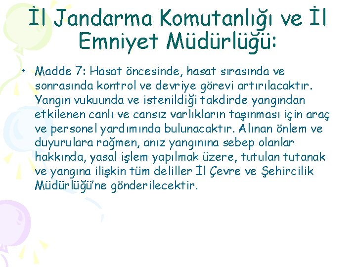 İl Jandarma Komutanlığı ve İl Emniyet Müdürlüğü: • Madde 7: Hasat öncesinde, hasat sırasında