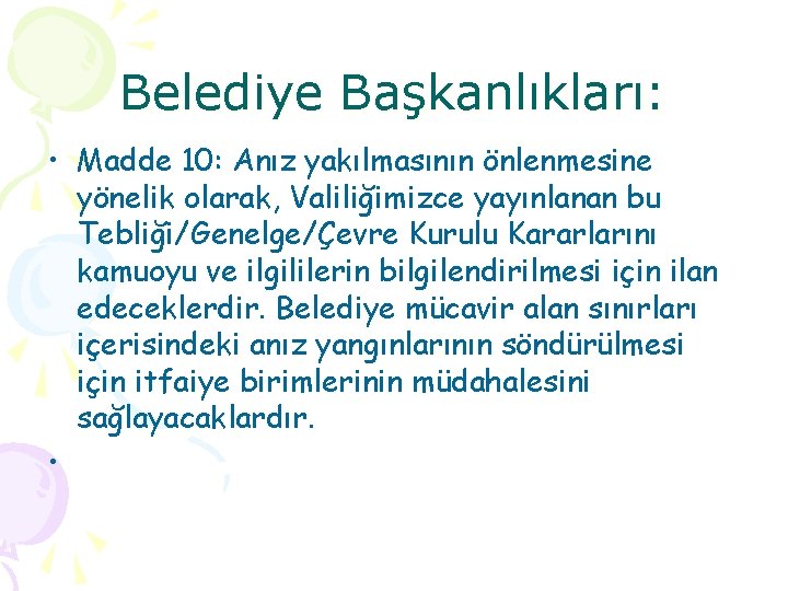 Belediye Başkanlıkları: • Madde 10: Anız yakılmasının önlenmesine yönelik olarak, Valiliğimizce yayınlanan bu Tebliği/Genelge/Çevre