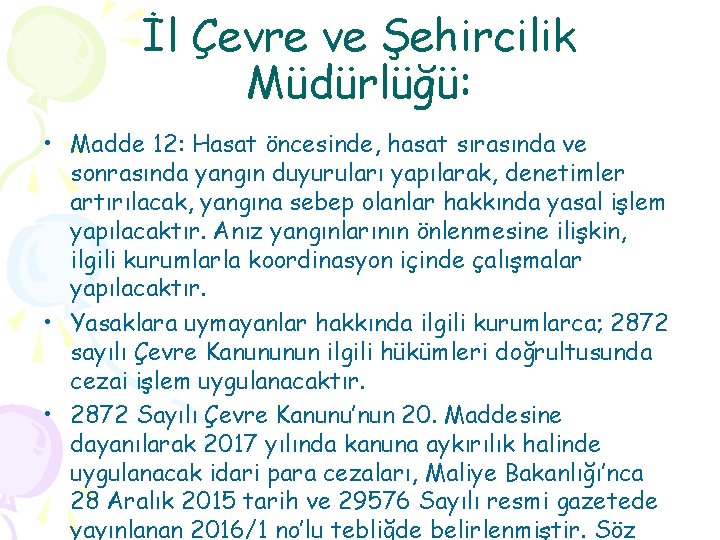 İl Çevre ve Şehircilik Müdürlüğü: • Madde 12: Hasat öncesinde, hasat sırasında ve sonrasında