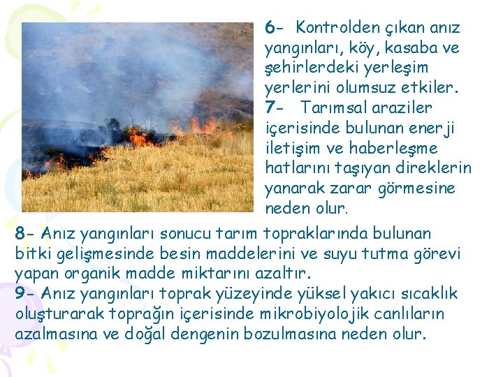 6 - Kontrolden çıkan anız yangınları, köy, kasaba ve şehirlerdeki yerleşim yerlerini olumsuz etkiler.