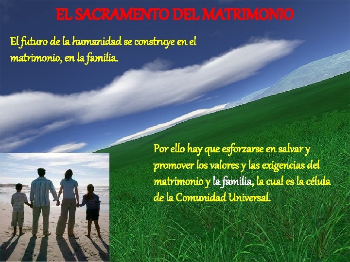 EL SACRAMENTO DEL MATRIMONIO El futuro de la humanidad se construye en el matrimonio, EL SACRAMENTO DEL MATRIMONIO El futuro de la humanidad se construye en el matrimonio,