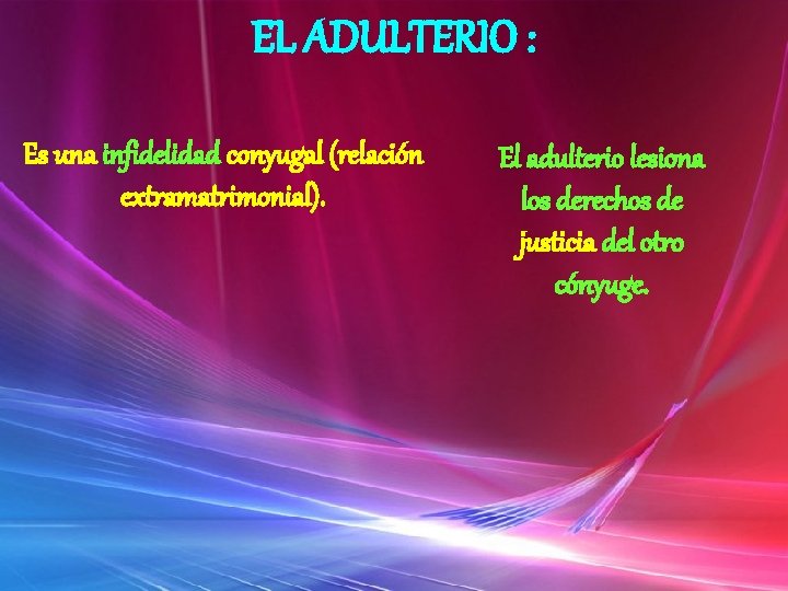 EL ADULTERIO : Es una infidelidad conyugal (relación extramatrimonial). El adulterio lesiona los derechos EL ADULTERIO : Es una infidelidad conyugal (relación extramatrimonial). El adulterio lesiona los derechos