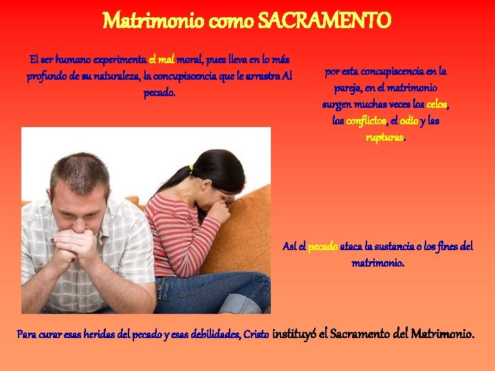 Matrimonio como SACRAMENTO El ser humano experimenta el mal moral, pues lleva en lo Matrimonio como SACRAMENTO El ser humano experimenta el mal moral, pues lleva en lo