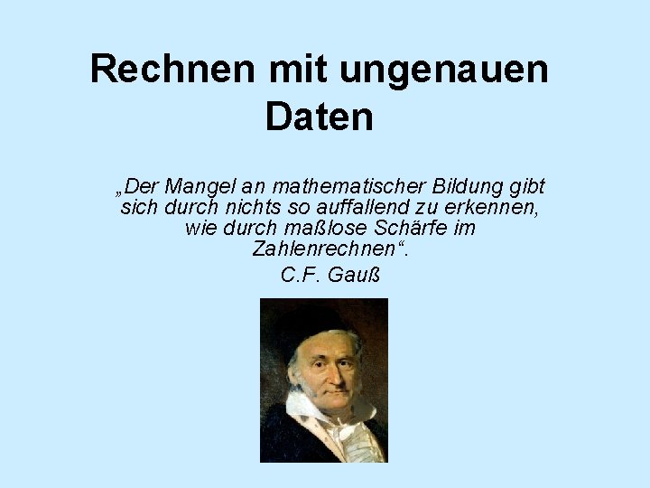 Rechnen mit ungenauen Daten „Der Mangel an mathematischer Bildung gibt sich durch nichts so