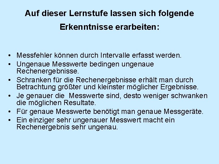 Auf dieser Lernstufe lassen sich folgende Erkenntnisse erarbeiten: • Messfehler können durch Intervalle erfasst