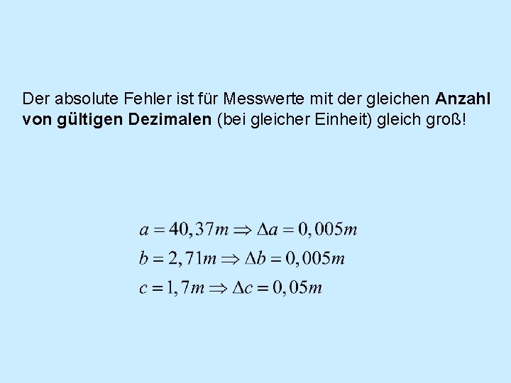 Der absolute Fehler ist für Messwerte mit der gleichen Anzahl von gültigen Dezimalen (bei