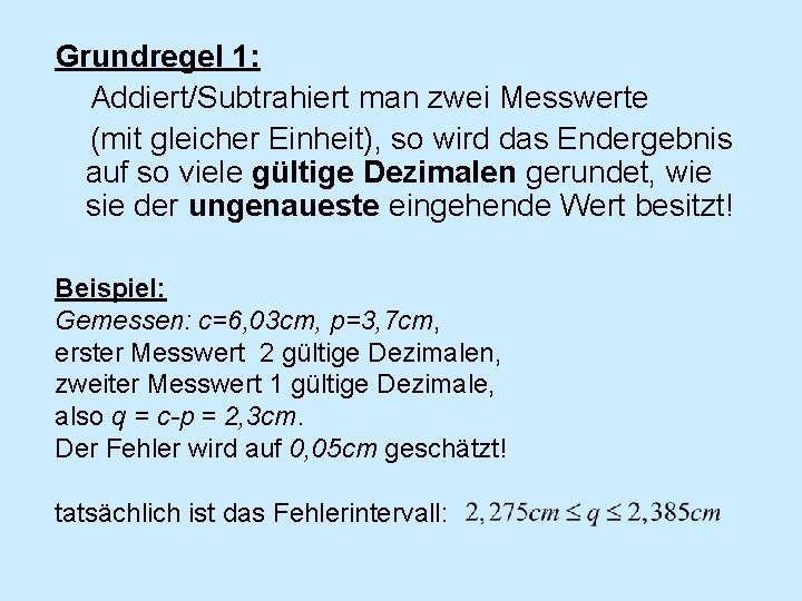 Grundregel 1: Addiert/Subtrahiert man zwei Messwerte (mit gleicher Einheit), so wird das Endergebnis auf