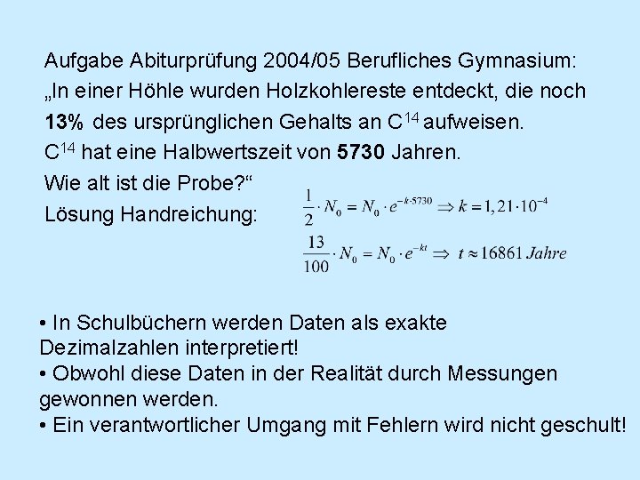 Aufgabe Abiturprüfung 2004/05 Berufliches Gymnasium: „In einer Höhle wurden Holzkohlereste entdeckt, die noch 13%