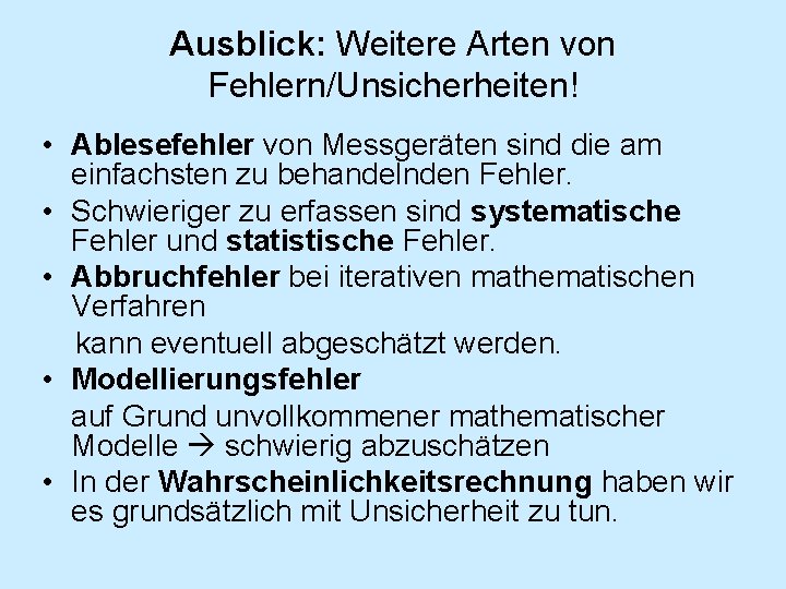 Ausblick: Weitere Arten von Fehlern/Unsicherheiten! • Ablesefehler von Messgeräten sind die am einfachsten zu