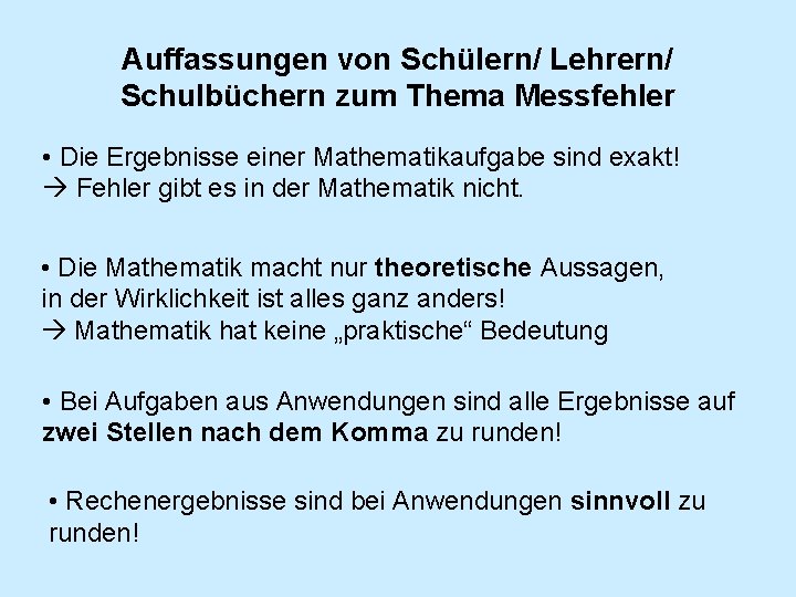 Auffassungen von Schülern/ Lehrern/ Schulbüchern zum Thema Messfehler • Die Ergebnisse einer Mathematikaufgabe sind