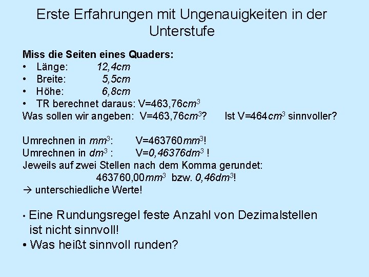 Erste Erfahrungen mit Ungenauigkeiten in der Unterstufe Miss die Seiten eines Quaders: • Länge: