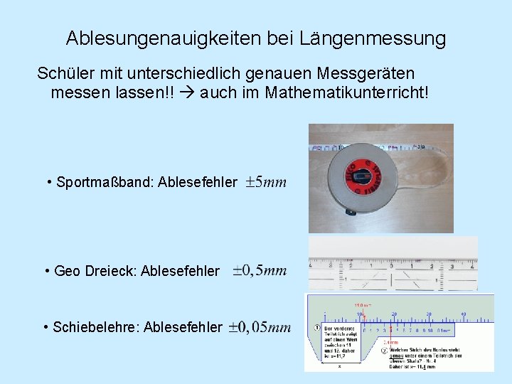 Ablesungenauigkeiten bei Längenmessung Schüler mit unterschiedlich genauen Messgeräten messen lassen!! auch im Mathematikunterricht! •