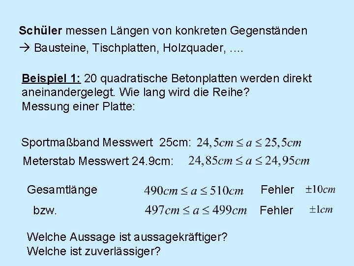 Schüler messen Längen von konkreten Gegenständen Bausteine, Tischplatten, Holzquader, . … Beispiel 1: 20