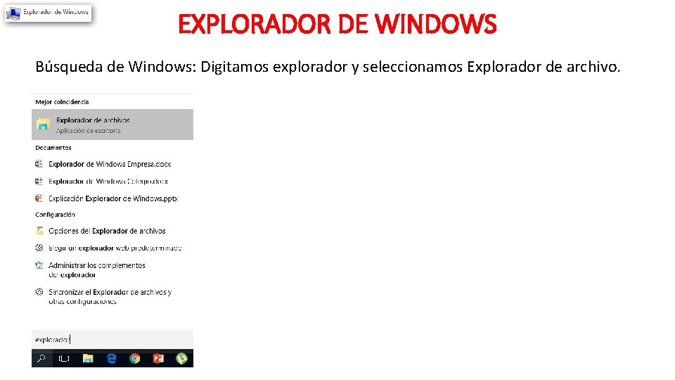 EXPLORADOR DE WINDOWS Búsqueda de Windows: Digitamos explorador y seleccionamos Explorador de archivo. 